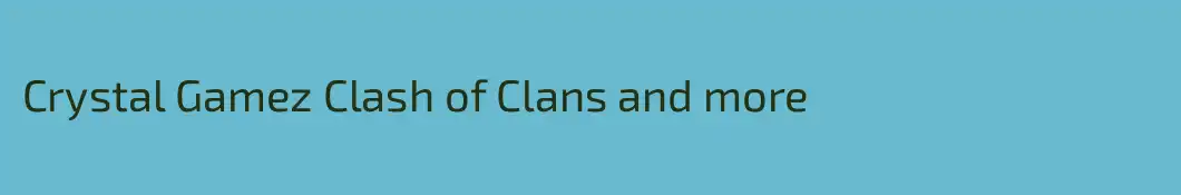 Crystal Gamez Clash of Clans and more